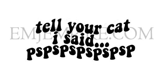 Tell your cat sticker - Waterproof vinyl decal for car, laptop, phone, water bottle