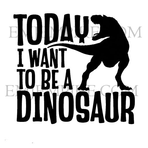 Today I want to be a dinosaur sticker - Waterproof vinyl decal for car, laptop, phone, water bottle
