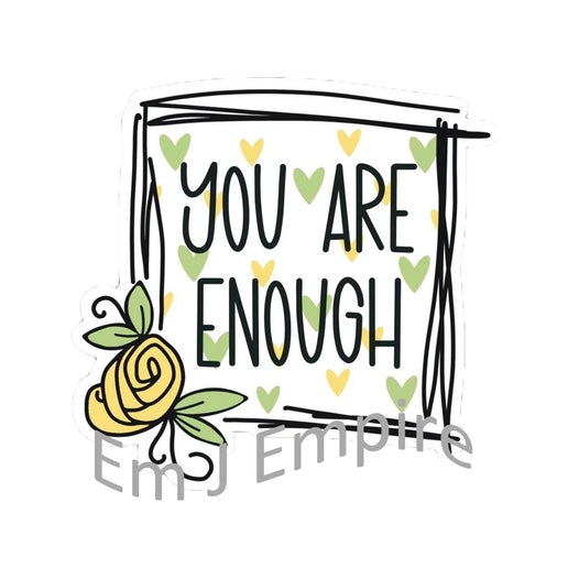 You are enough sticker - Waterproof vinyl decal for car, laptop, phone, water bottle