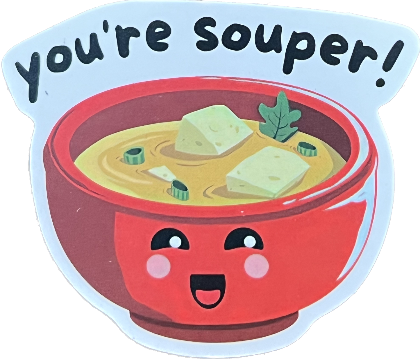 Animal/Food Funny Sayings - You're souper