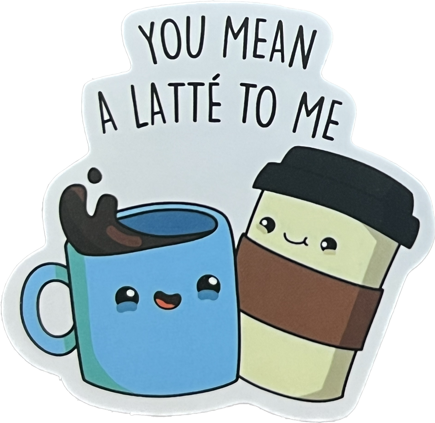 Animal/Food Funny Sayings - You mean a latte to me