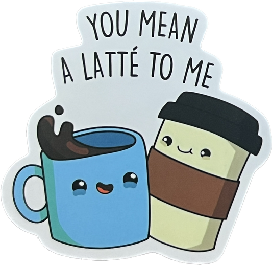 Animal/Food Funny Sayings - You mean a latte to me