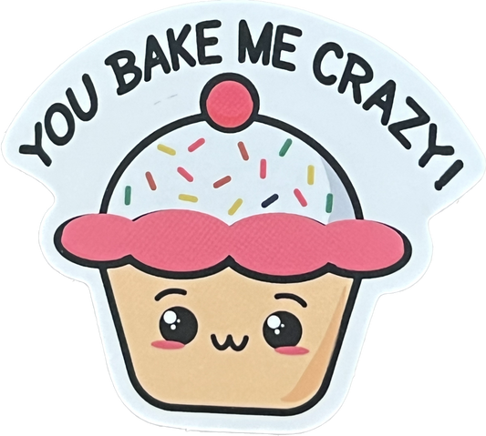 Animal/Food Funny Sayings - You bake me crazy