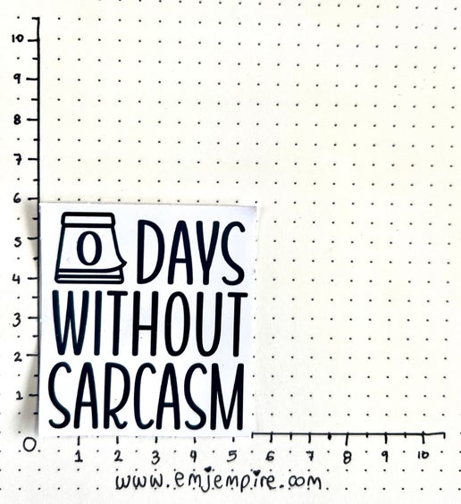 0 days without sarcasm sticker - Waterproof vinyl decal for car, laptop, phone, water bottle