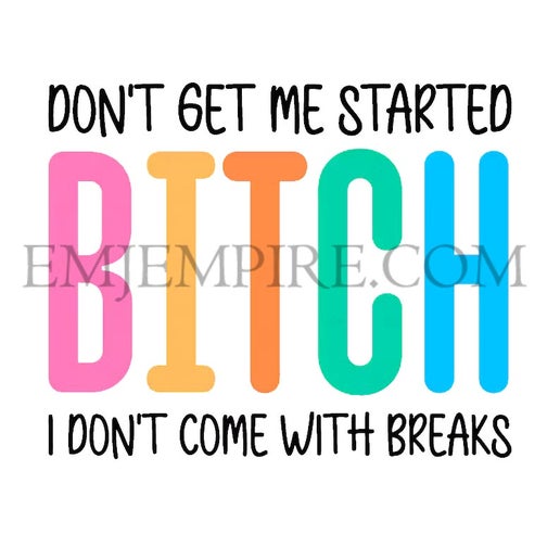 Don't get me started bit*h sticker - Waterproof vinyl decal for car, laptop, phone, water bottle