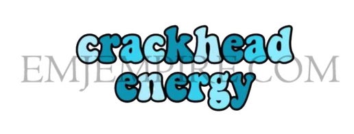 Crackhead energy sticker - Waterproof vinyl decal for car, laptop, phone, water bottle