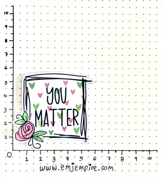 You matter sticker - Waterproof vinyl decal for car, laptop, phone, water bottle