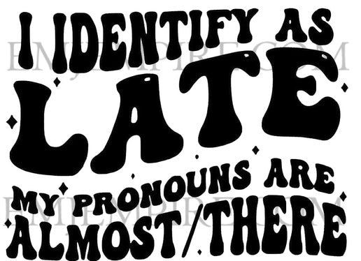 I identify as late sticker - Waterproof vinyl decal for car, laptop, phone, water bottle