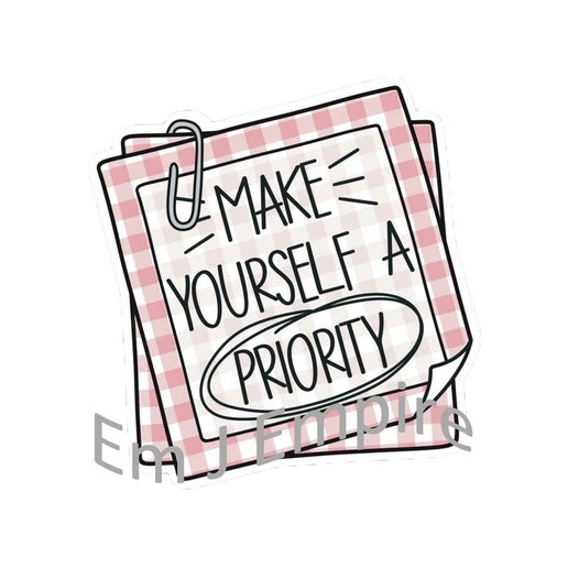 Make yourself a priority sticker - Waterproof vinyl decal for car, laptop, phone, water bottle