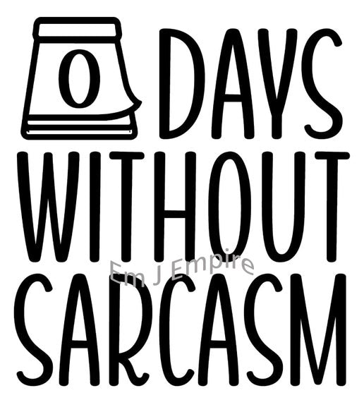 0 days without sarcasm sticker - Waterproof vinyl decal for car, laptop, phone, water bottle